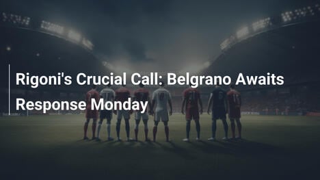 Decisão Crucial de Rigoni: Belgrano Aguarda Resposta na Segunda