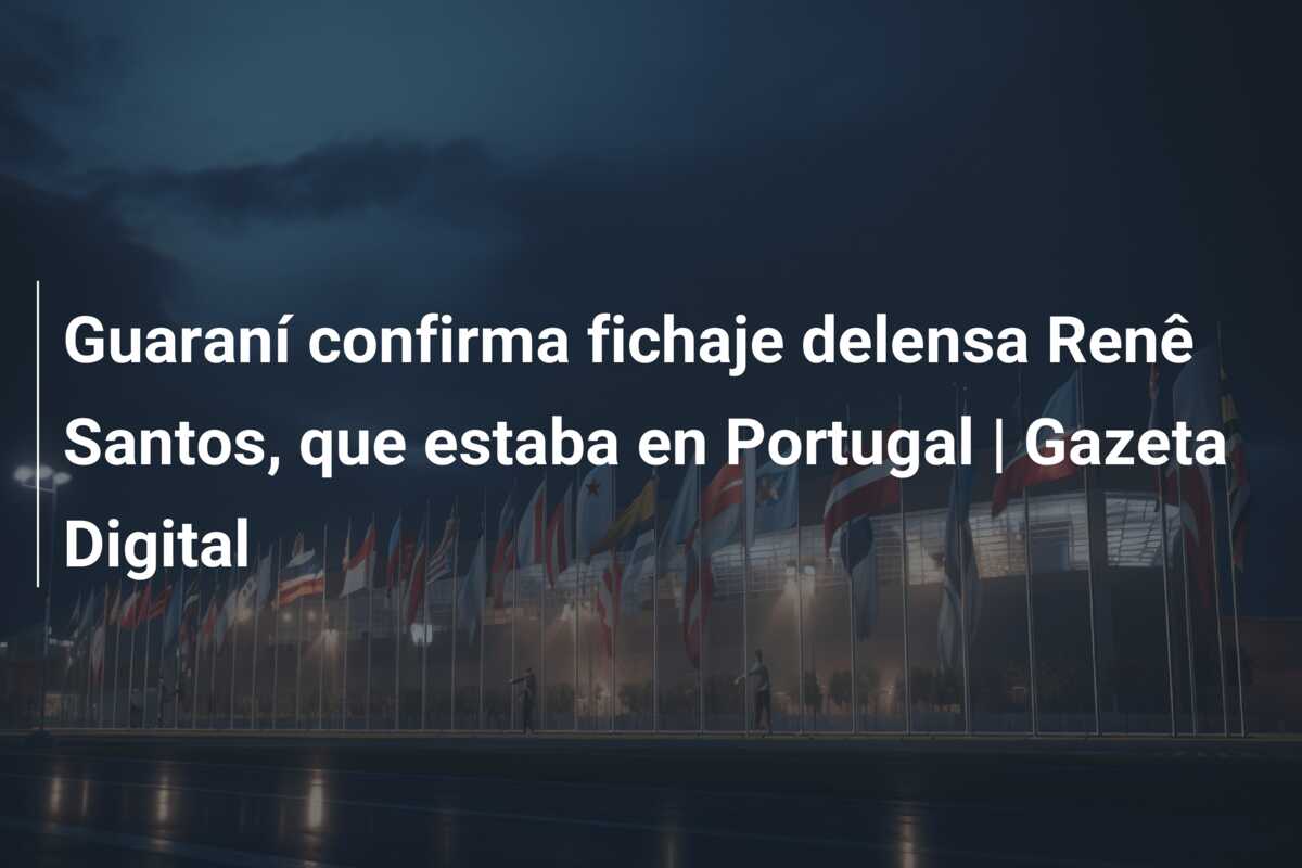 Guaraní confirma fichaje delensa Renê Santos, que estaba en Portugal | Gazeta Digital