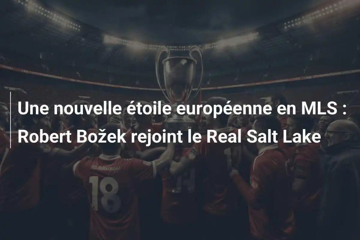 Une nouvelle étoile européenne en MLS : Robert Božek rejoint le Real Salt Lake