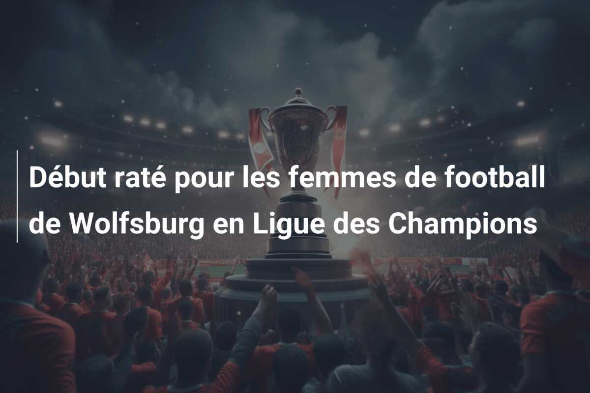 Début raté pour les femmes de football de Wolfsburg en Ligue des Champions