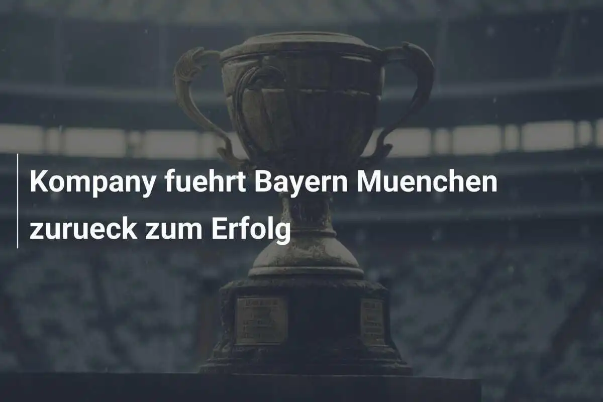 Kompany fuehrt Bayern Muenchen zurueck zum Erfolg