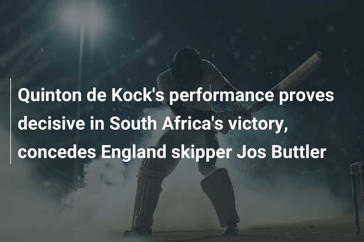 Quinton de Kock's performance proves decisive in South Africa's victory ...