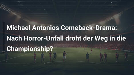 Michael Antonios Comeback-Drama: Nach Horror-Unfall droht der Weg in die Championship?