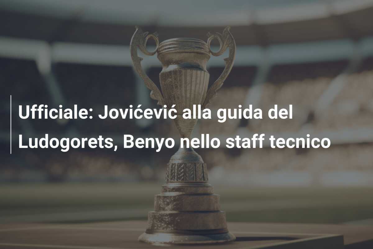 Ufficiale: Jovićević alla guida del Ludogorets, Benyo nello staff tecnico