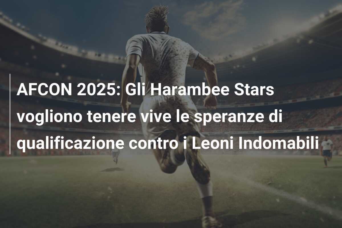 AFCON 2025: Gli Harambee Stars vogliono tenere vive le speranze di qualificazione contro i Leoni Indomabili