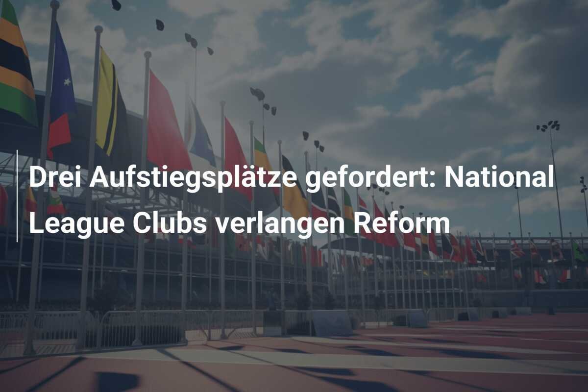 Drei Aufstiegsplätze gefordert: National League Clubs verlangen Reform