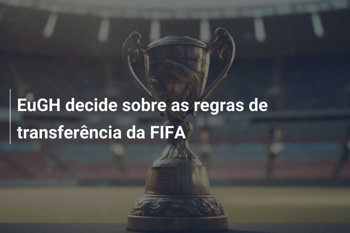 EuGH decide sobre as regras de transferência da FIFA