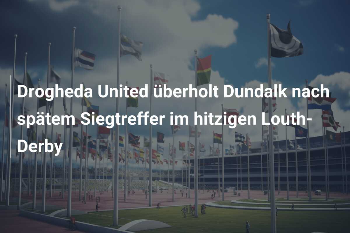 Drogheda United überholt Dundalk nach spätem Siegtreffer im hitzigen Louth-Derby