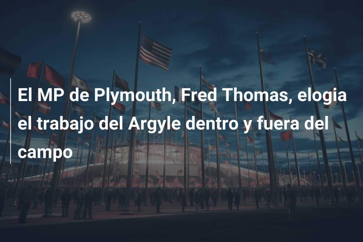 El MP de Plymouth, Fred Thomas, elogia el trabajo del Argyle dentro y fuera del campo