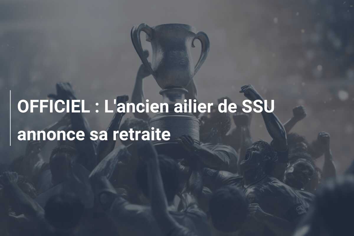 OFFICIEL : L’ancien ailier de SSU annonce sa retraite