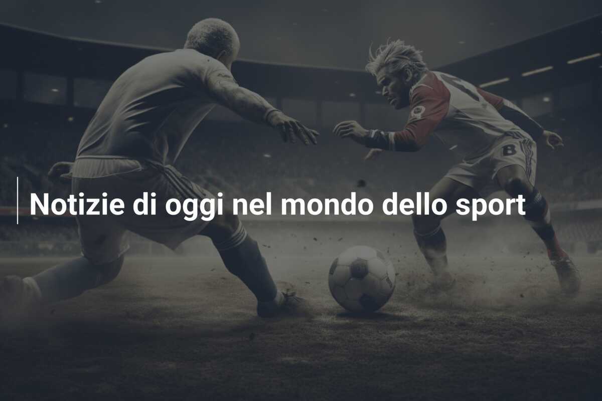 Notizie di oggi nel mondo dello sport