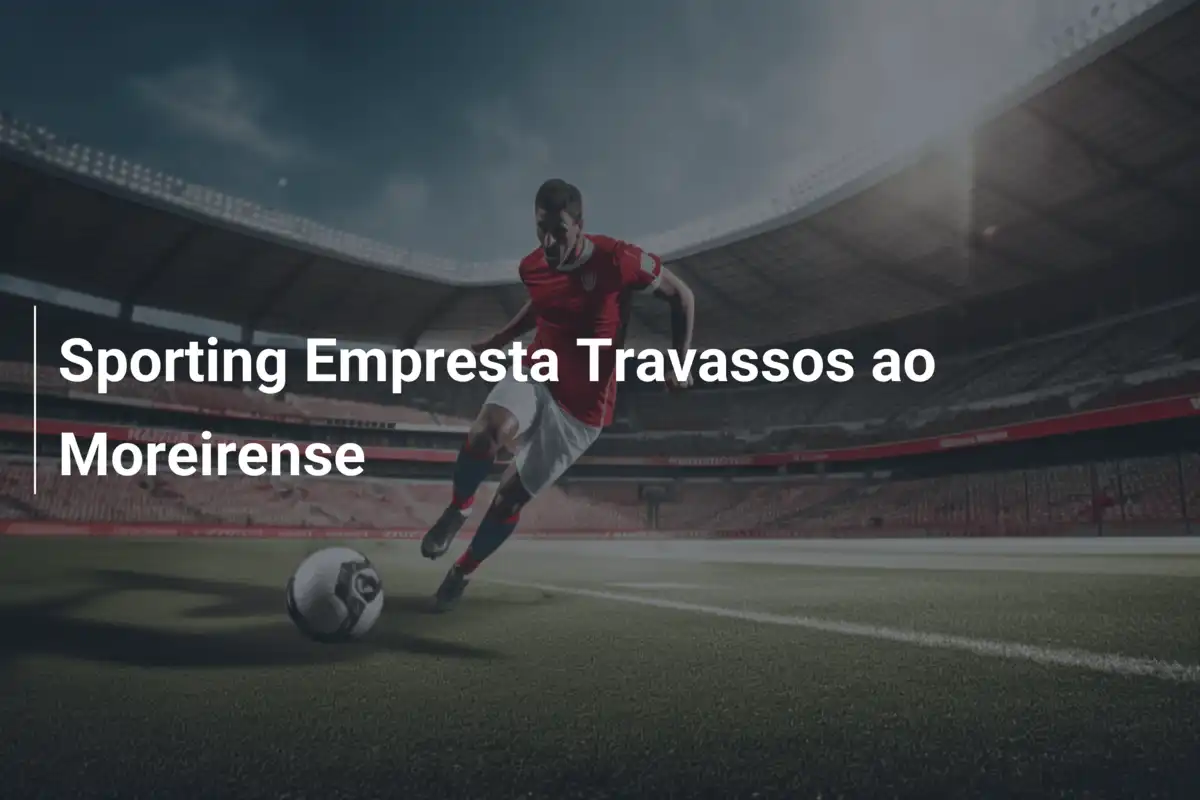 Sporting Empresta Travassos ao Moreirense