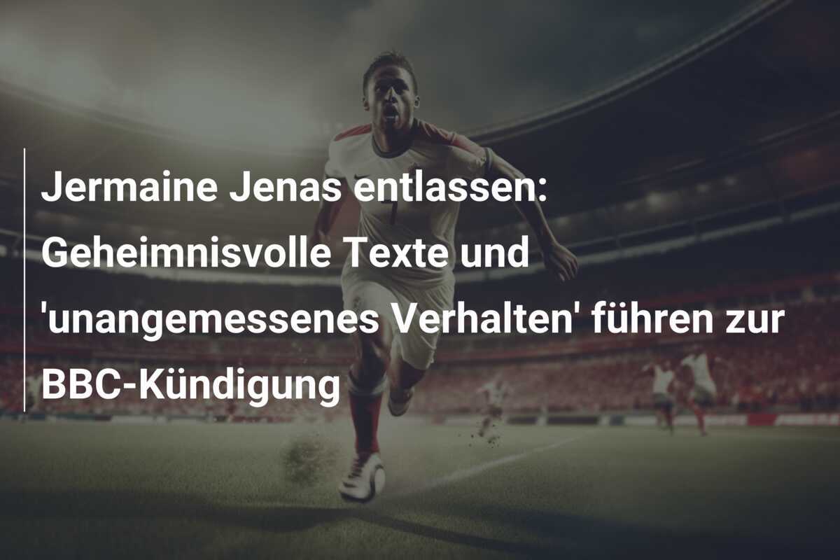 Jermaine Jenas entlassen: Geheimnisvolle Texte und ‘unangemessenes Verhalten’ führen zur BBC-Kündigung