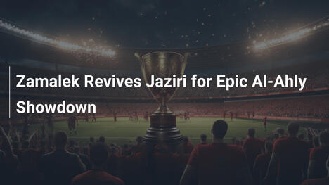Zamalek przywraca Jaziriego na wielki mecz z Al-Ahly