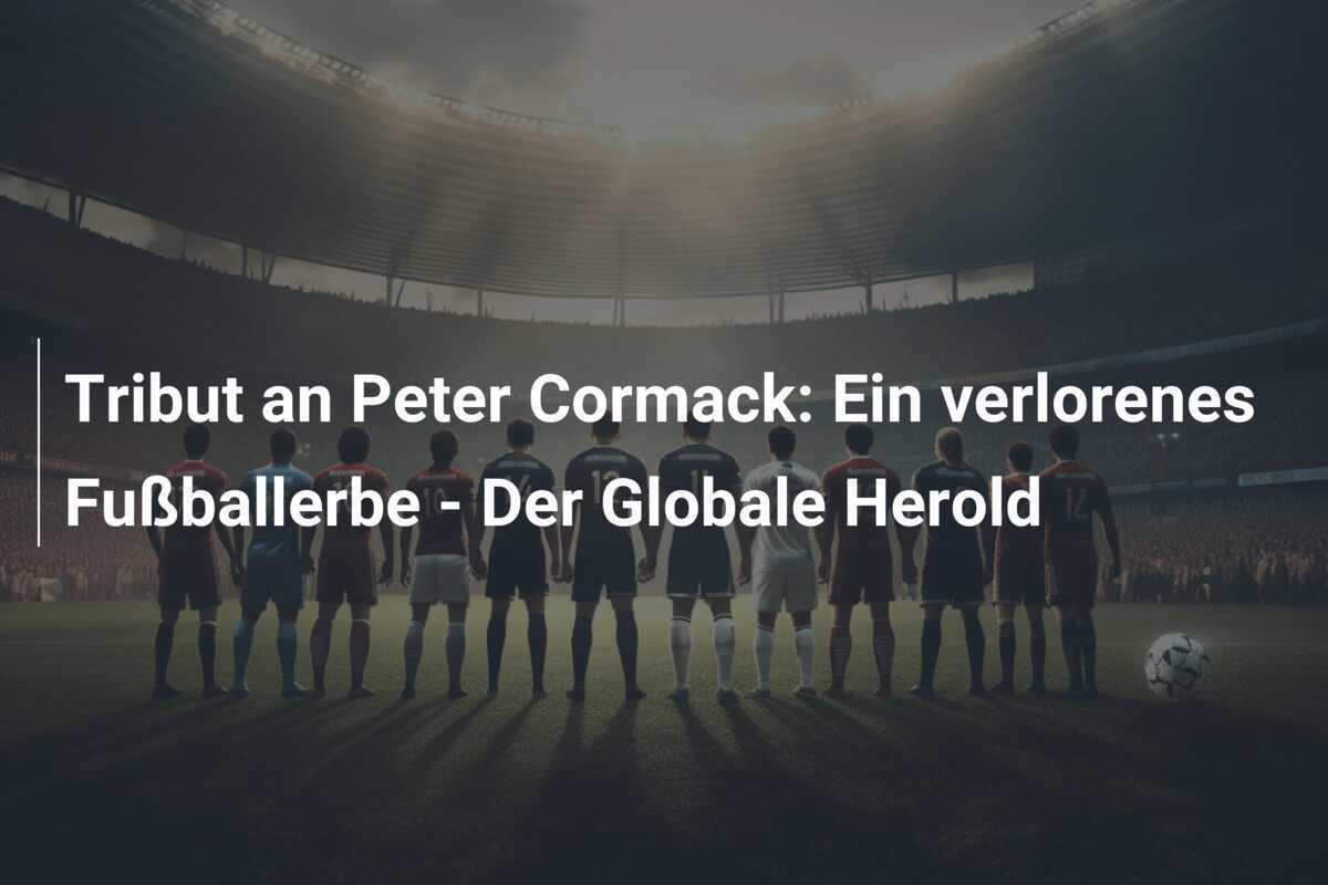 Tribut an Peter Cormack: Ein verlorenes Fußballerbe - Der Globale Herold