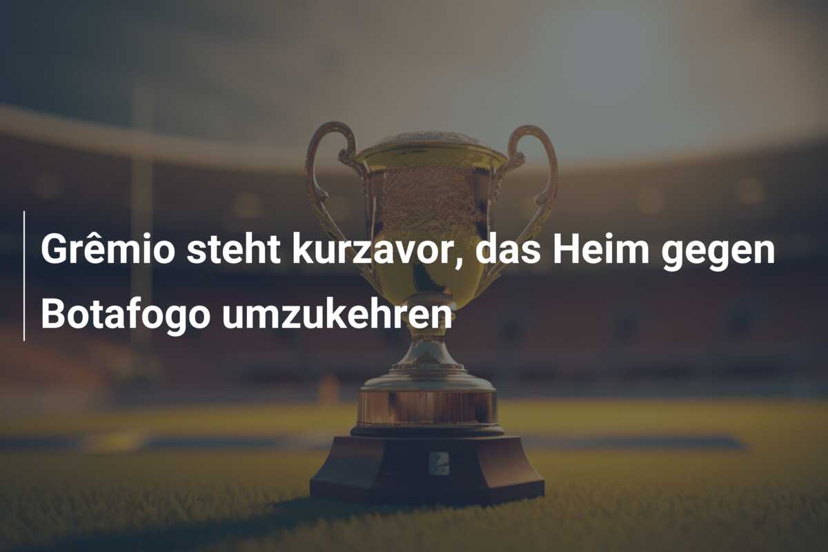 Grêmio steht kurzavor, das Heim gegen Botafogo umzukehren