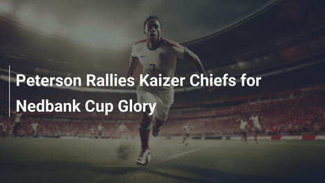 Peterson Carica i Kaizer Chiefs per la Gloria della Nedbank Cup