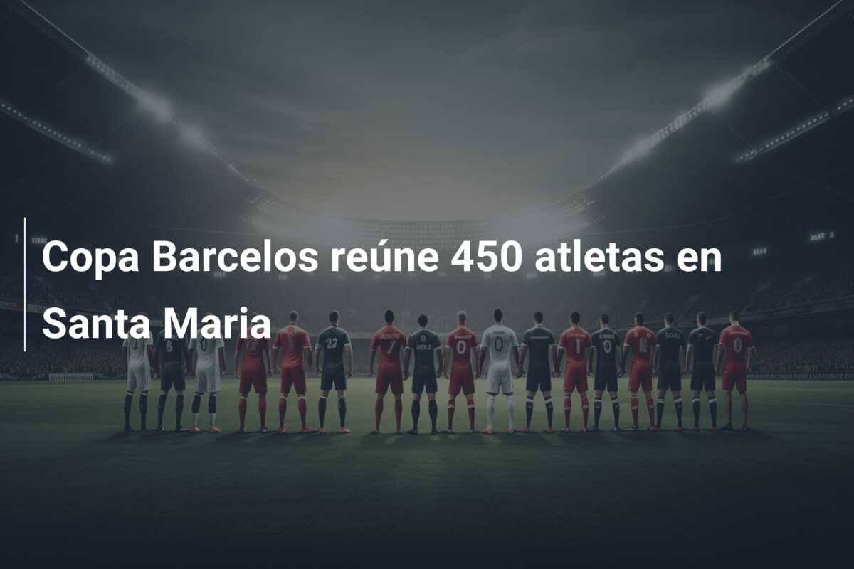 Copa Barcelos reúne 450 atletas en Santa Maria