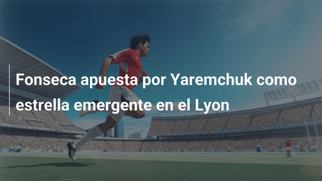 Fonseca apuesta por Yaremchuk como estrella emergente en el Lyon