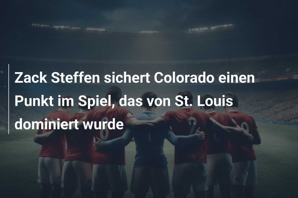 Zack Steffen sichert Colorado einen Punkt im Spiel, das von St. Louis dominiert wurde