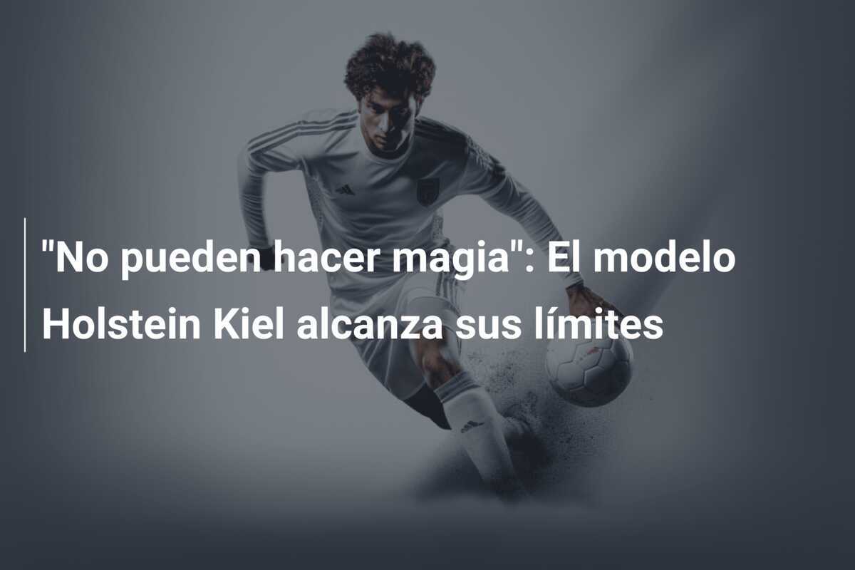 "No pueden hacer magia": El modelo Holstein Kiel alcanza sus límites