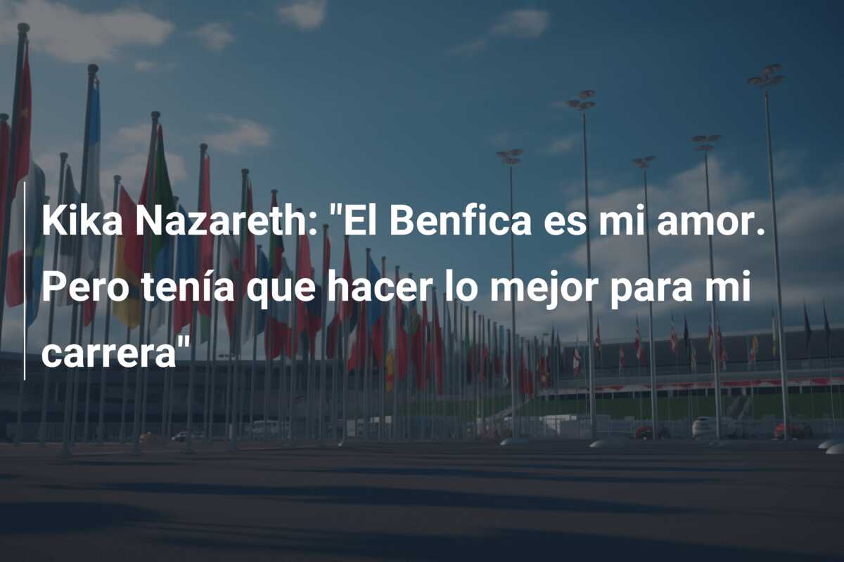 Kika Nazareth: “El Benfica es mi amor. Pero tenía que hacer lo mejor para mi carrera”