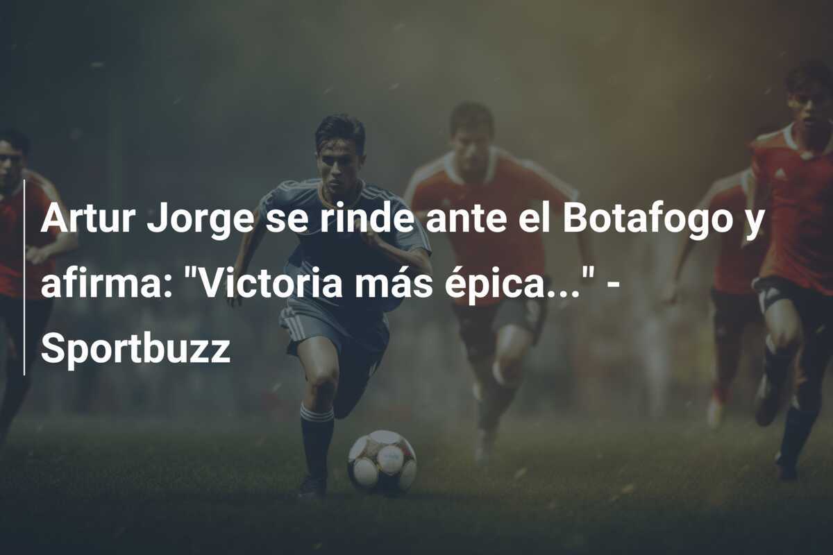 Artur Jorge se rinde ante el Botafogo y afirma: "Victoria más épica..." - Sportbuzz
