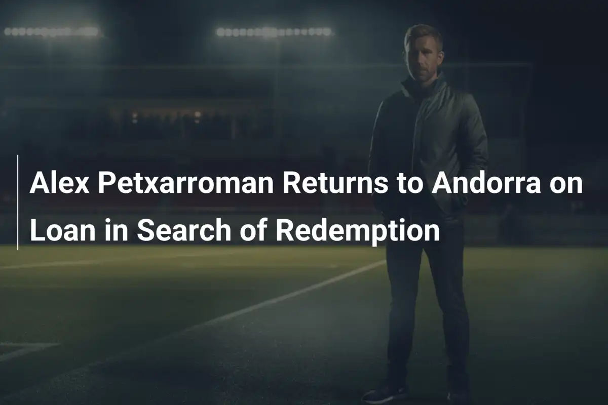 Alex Petxarroman Torna all'Andorra in Prestito: Una Storia di Riscatto