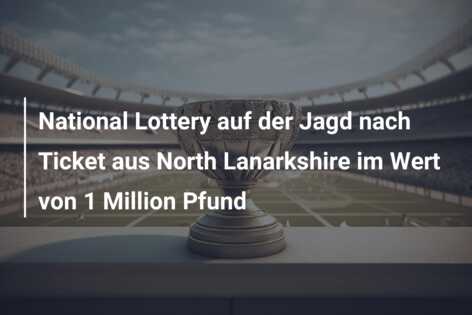 National Lottery auf der Jagd nach Ticket aus North Lanarkshire im Wert von 1 Million Pfund