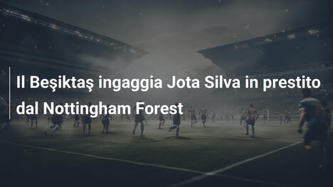 Il Beşiktaş ingaggia Jota Silva in prestito dal Nottingham Forest