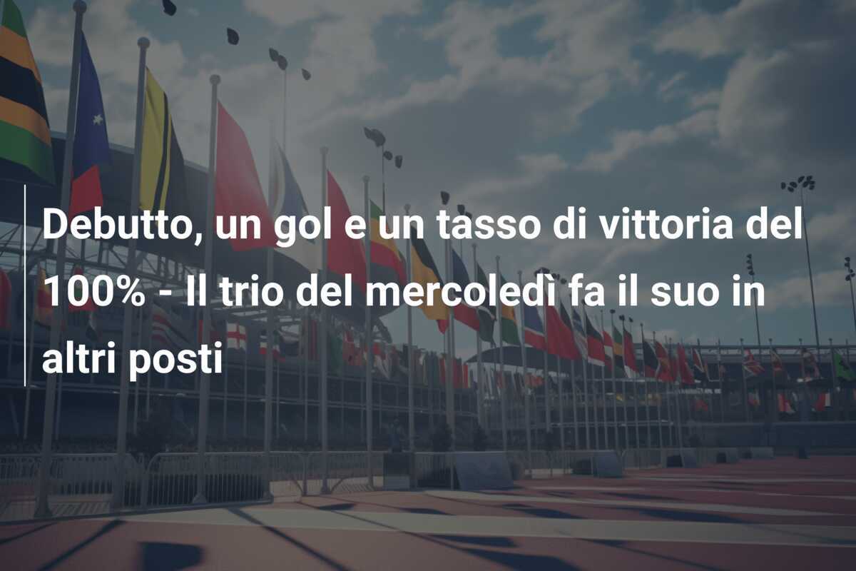 Debutto, un gol e un tasso di vittoria del 100% - Il trio del mercoledì fa il suo in altri posti