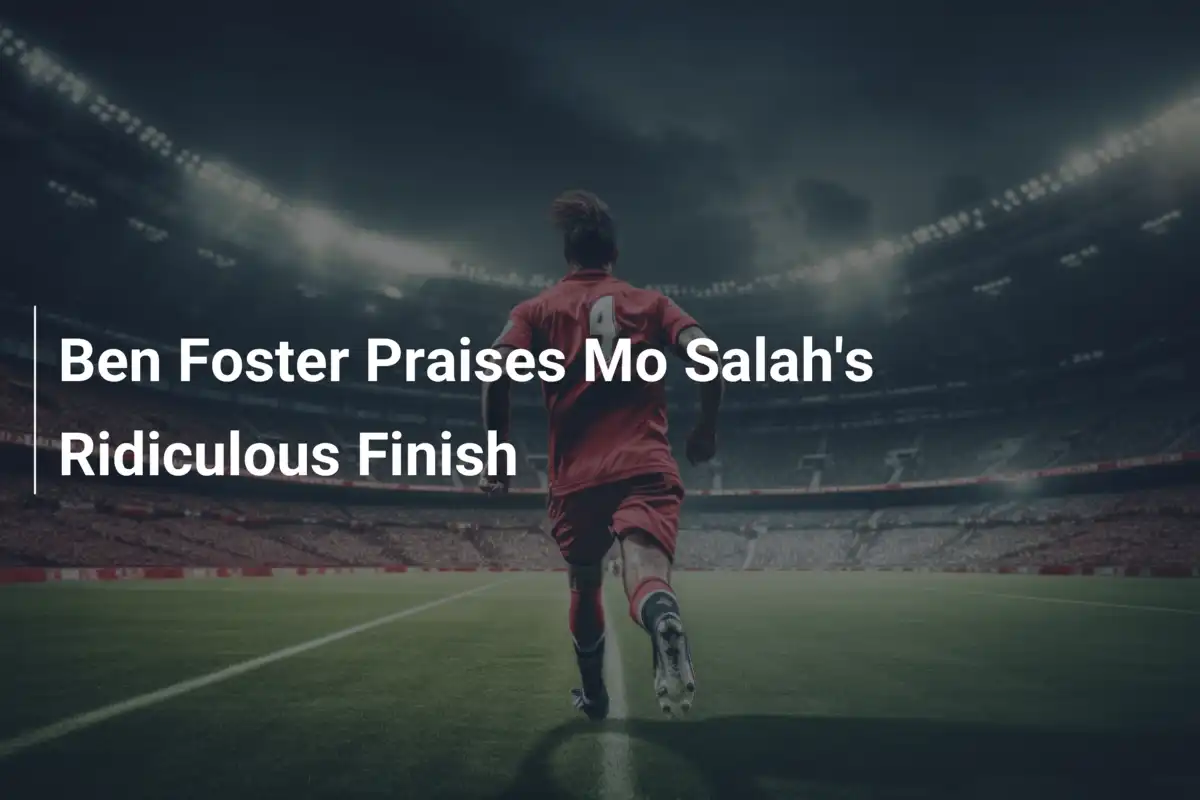 Ben Foster lobt Mo Salahs sensationellen Treffer