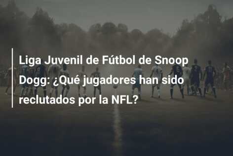 Liga Juvenil de Fútbol de Snoop Dogg: ¿Qué jugadores han sido reclutados por la NFL?