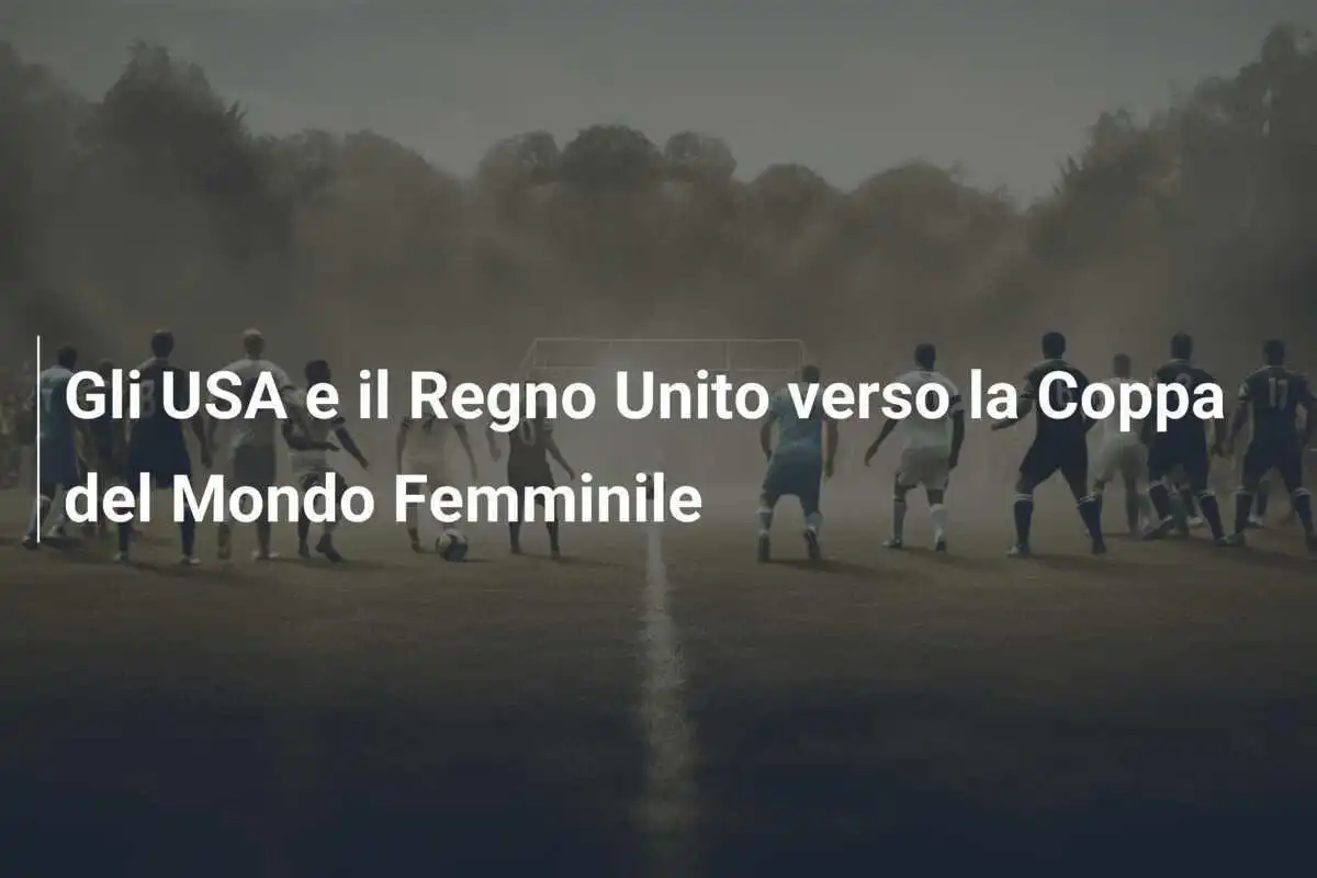 Gli USA e il Regno Unito verso la Coppa del Mondo Femminile