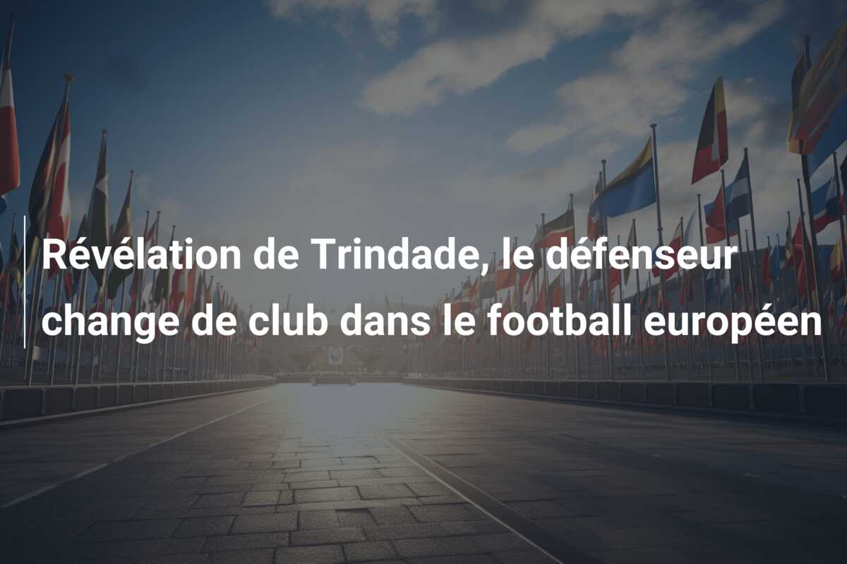 Révélation de Trindade, le défenseur change de club dans le football européen