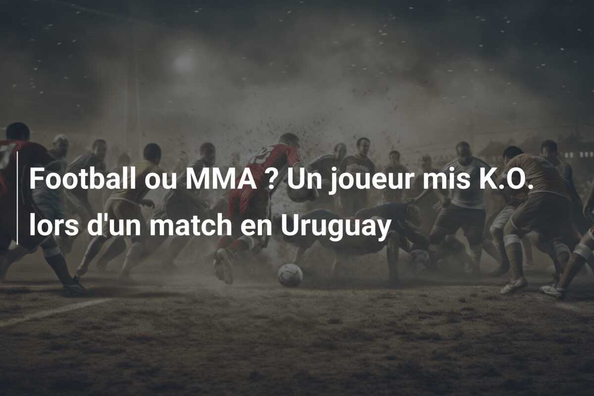 Football ou MMA ? Un joueur mis K.O. lors d'un match en Uruguay
