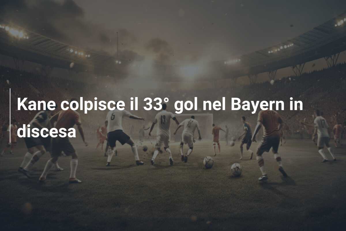Kane colpisce il 33° gol nel Bayern in discesa
