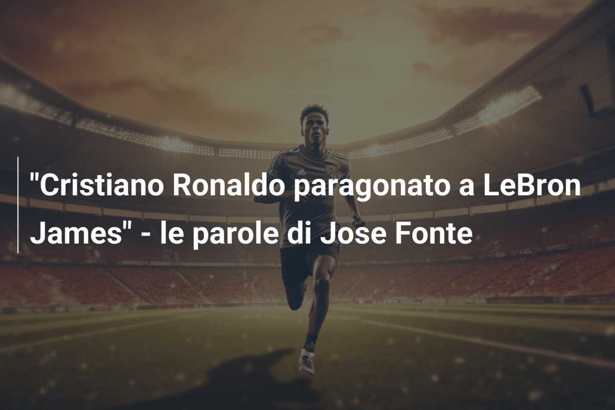 "Cristiano Ronaldo paragonato a LeBron James" - le parole di Jose Fonte