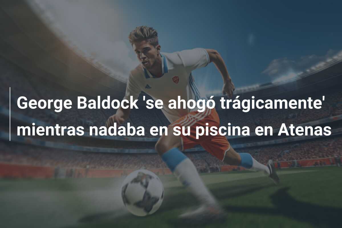 George Baldock 'se ahogó trágicamente' mientras nadaba en su piscina en Atenas