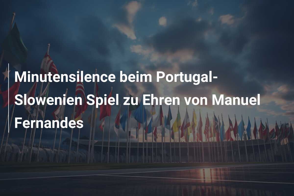Minutensilence beim Portugal-Slowenien Spiel zu Ehren von Manuel Fernandes