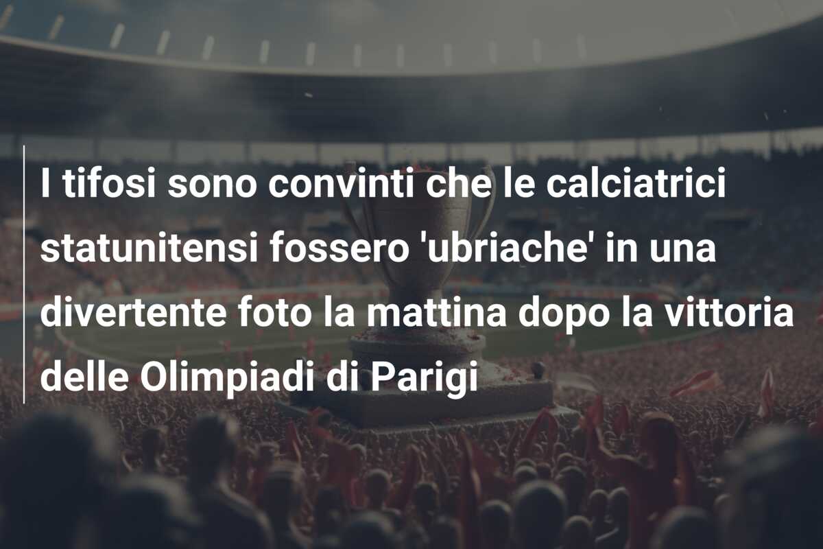 I tifosi sono convinti che le calciatrici statunitensi fossero ‘ubriache’ in una divertente foto la mattina dopo la vittoria delle Olimpiadi di Parigi