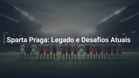 Sparta Praga: Legado e Desafios Atuais