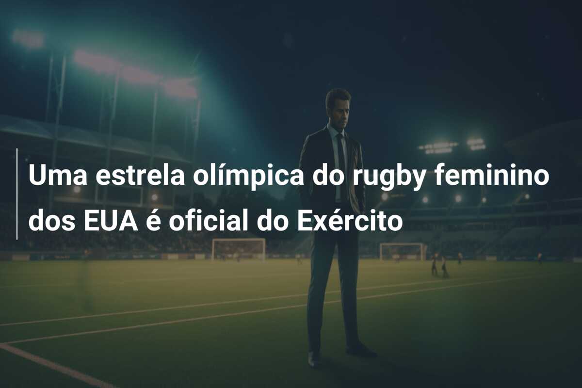 Uma estrela olímpica do rugby feminino dos EUA é oficial do Exército