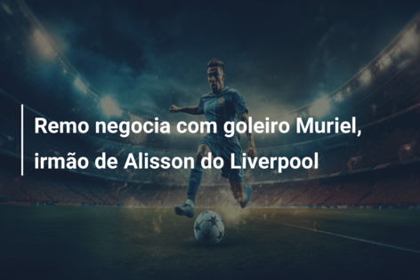 Remo negocia com goleiro Muriel, irmão de Alisson do Liverpool