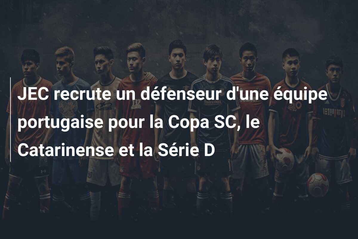 JEC recrute un défenseur d’une équipe portugaise pour la Copa SC, le Catarinense et la Série D