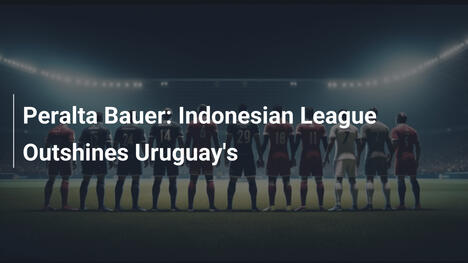 Peralta Bauer: Indonesian League Outshines Uruguay's