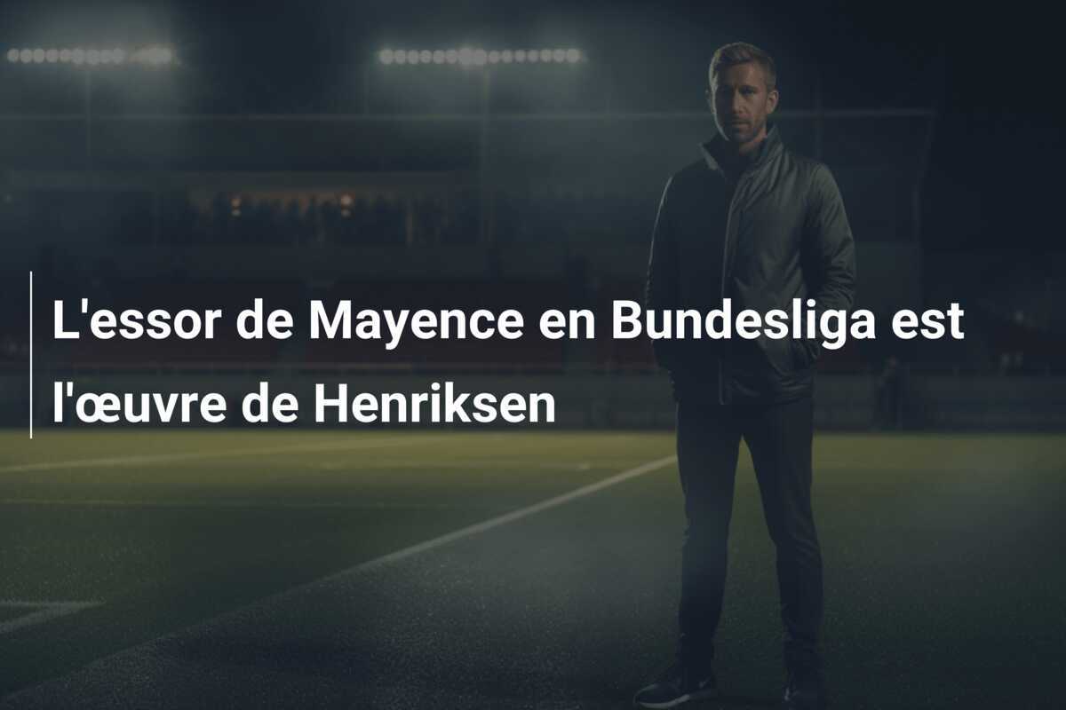 L'essor de Mayence en Bundesliga est l'œuvre de Henriksen