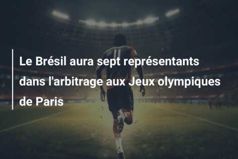 Le Brésil aura sept représentants dans l’arbitrage aux Jeux olympiques de Paris