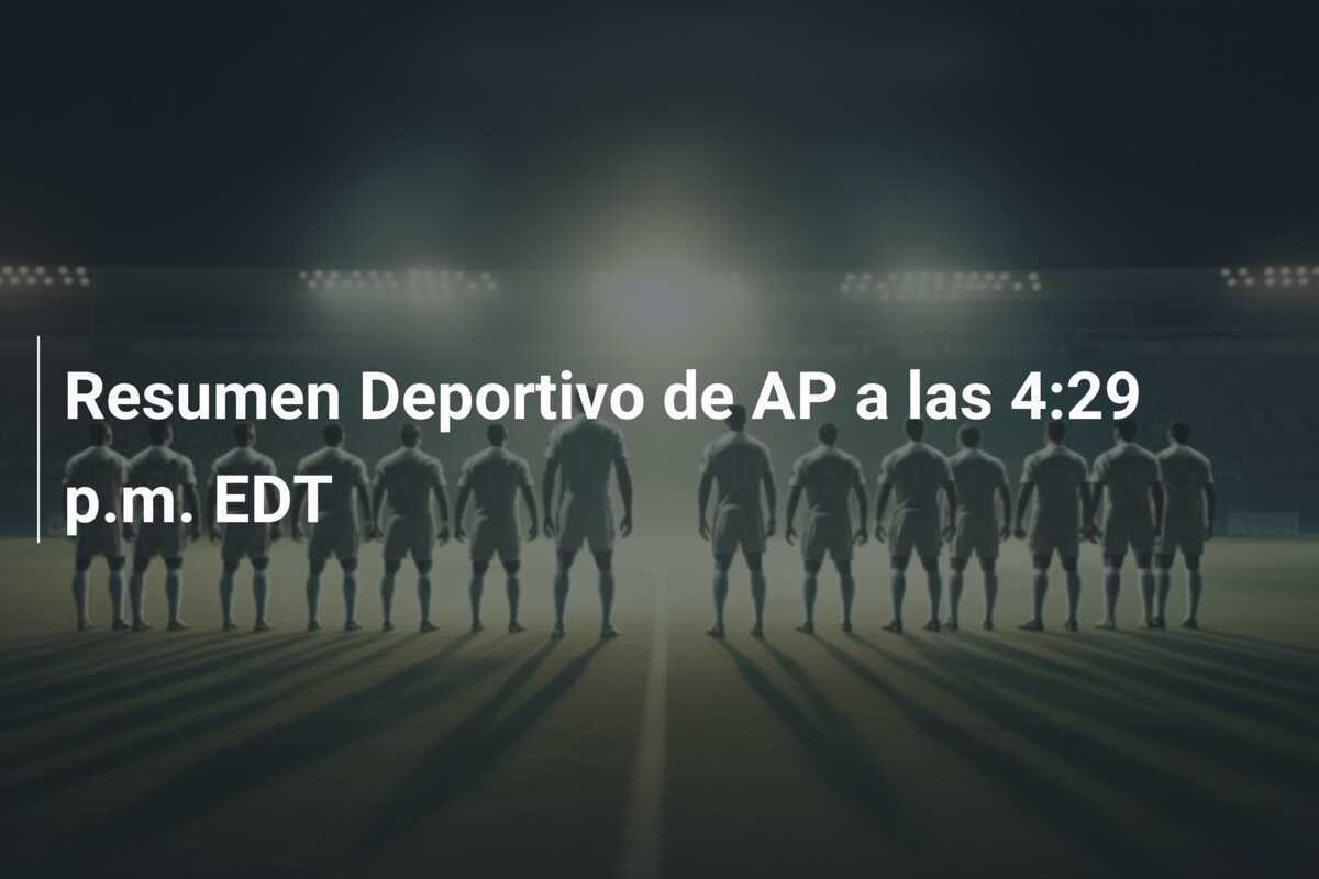 Resumen Deportivo de AP a las 4:29 p.m. EDT