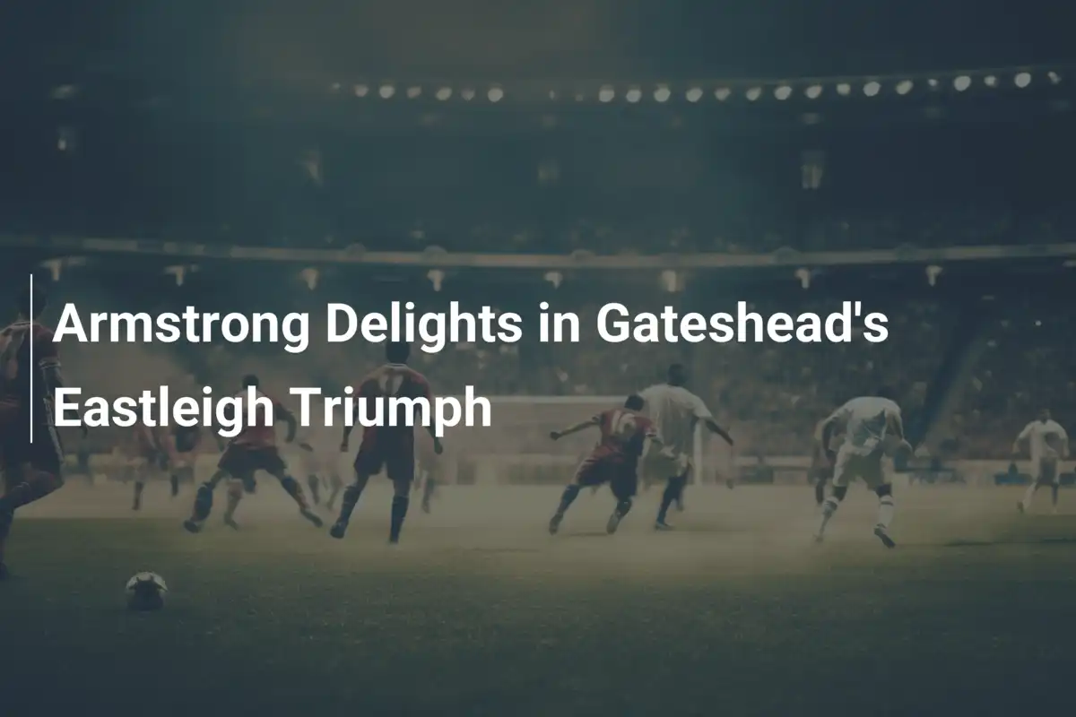 Armstrong Delights in Gateshead's Eastleigh Triumph